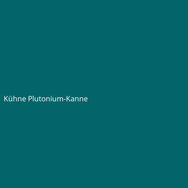 Kühne Plutonium-Kanne