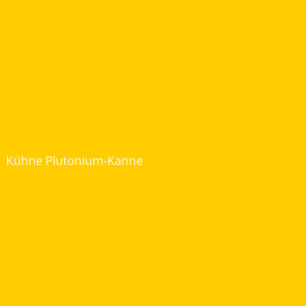 Kühne Plutonium-Kanne