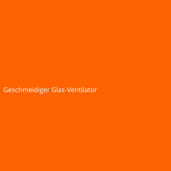 Geschmeidiger Glas-Ventilator