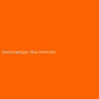 Geschmeidiger Glas-Ventilator